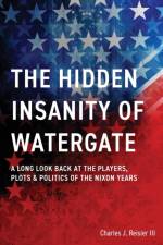 Hidden Insanity of Watergate af Charles James Reisler