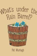 What's Under the Rain Barrel? af Pat Murtagh