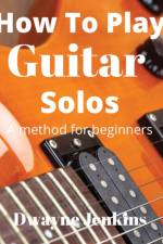 How To Play Guitar Solos af Dwayne Jenkins