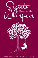 Secrets Beyond the Whispers af Sophia Gayle D Eutsey