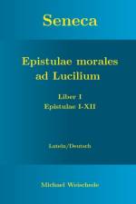 Seneca - Epistulae morales ad Lucilium - Liber I Epistulae I-XII af Michael Weischede