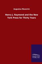 Henry J. Raymond and the New York Press for Thirty Years af Augustus Maverick
