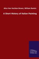 Short History of Italian Painting af Alice Van Vechten Rankin William Brown