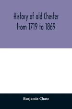 History of old Chester from 1719 to 1869 af Benjamin Chase