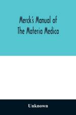 Merck's manual of the materia medica, together with a summary of therapeutic indications and a classification of medicaments af Unknown
