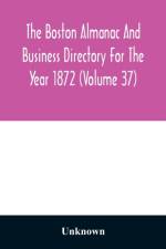 Boston almanac and business directory for the year 1872 (Volume 37) af Unknown