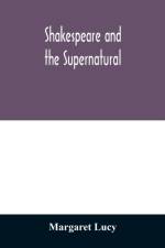 Shakespeare and the supernatural; a brief study of folklore, superstition, and witchcraft in 'Macbeth, ' 'Midsummer night's dream' and 'The tempest, ' af Margaret Lucy