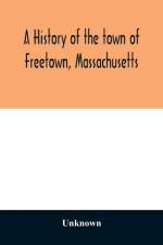 History of the town of Freetown, Massachusetts af Unknown