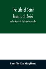The life of Saint Francis of Assisi, and a sketch of the Franciscan order af Pamfilo Da Magliano