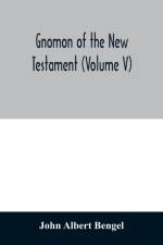 Gnomon of the New Testament (Volume V) af John Albert Bengel