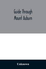 Guide through Mount Auburn. A hand-book for passengers over the Cambridge Railroad. Illustrated with engravings and a plan of the cemetery af Unknown