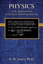 PHYSICS with Applications in Science and Engineering af Dallas W Jones