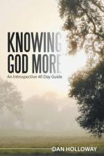 Knowing God More af Dan Holloway