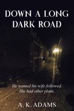DOWN A LONG DARK ROAD af A. K. Adams