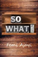 So What? af Femi Ajayi