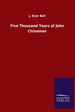 Five Thousand Years of John Chinaman af J Dyer Ball