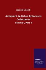 Antiquarii de Rebus Britannicis Collectanea af Joannis Lelandi