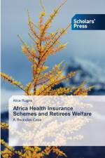 Africa Health Insurance Schemes and Retirees Welfare af Alice Rugira