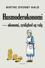 Husmoderøkonomi — økonomi, synlighed og valg af Birthe Overby Hald