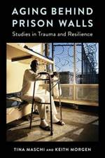 Aging Behind Prison Walls af Tina (Associate Professor Maschi
