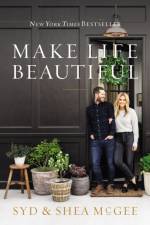 Make Life Beautiful af Shea McGee
