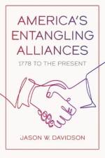America's Entangling Alliances af Jason W. Davidson