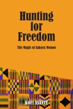 Hunting For Freedom af Kofi Asante