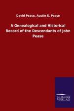 Genealogical and Historical Record of the Descendants of John Pease af David Pease Austin S Pease