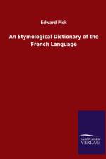 Etymological Dictionary of the French Language af Edward Pick