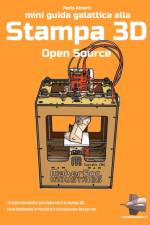Mini Guida galattica alla stampa 3D Open Source af Paolo Aliverti