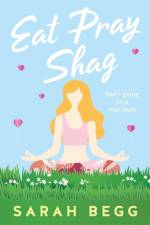 Eat Pray Shag af Sarah Begg