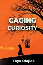 Caging Curiosity af Tayo Olajide