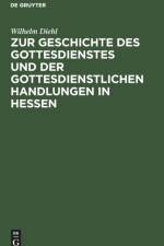 Zur Geschichte des Gottesdienstes und der gottesdienstlichen Handlungen in Hessen af Wilhelm Diehl