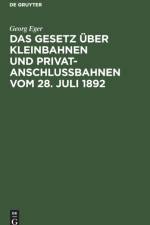 Das Gesetz UEber Kleinbahnen Und Privatanschlussbahnen Vom 28. Juli 1892 af Georg Eger