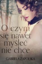 O czym się nawet myśleć nie chce af Gabriela Zapolska