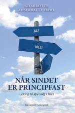 Når sindet er principfast – en vej til nye valg i livet! af Charlotte Adserballe Dahl