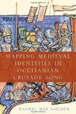 Mapping Medieval Identities in Occitanian Crusade Song af Rachel May (Associate Professor of Musicology Golden