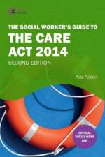 The Social Worker's Guide to the Care Act 2014 af Pete Feldon