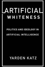 Artificial Whiteness af Yarden Katz