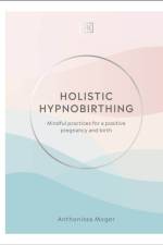 Holistic Hypnobirthing af Anthonissa Moger