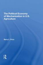The Political Economy Of Mechanization In U.s. Agriculture af Barry Price