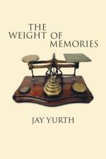 Weight of Memories af Jay Yurth