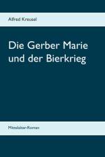 Gerber Marie und der Bierkrieg af Alfred Kreusel