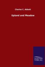 Upland and Meadow af Charles C Abbott