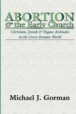 Abortion and the Early Church af Michael J Gorman