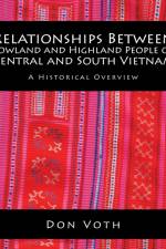 Relationships Between Lowland and Highland People of Central and South Vietnam af Don Voth