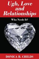 Ugh, Love and Relationships af Donica B Childs