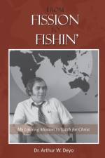 From Fission to Fishin' af Dr Arthur W (Art) Deyo