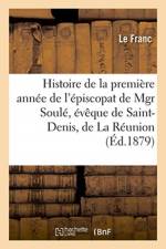 Histoire de la premiere annee de l'episcopat de Mgr Soule, eveque de Saint-Denis, de La Reunion af Le Franc