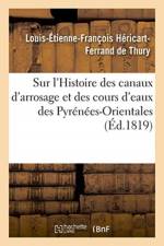 Sur l'Histoire des canaux d'arrosage et des cours d'eaux des Pyrenees-Orientales af Hericart-Ferrand de Thury